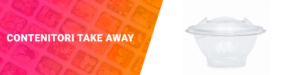 Contenitori take away per alimenti | Contenitori da asporto | Brusy
